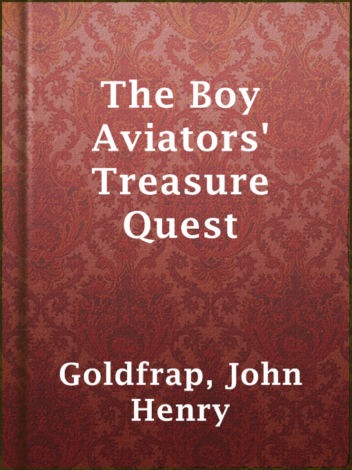 Title details for The Boy Aviators' Treasure Quest by John Henry Goldfrap - Available